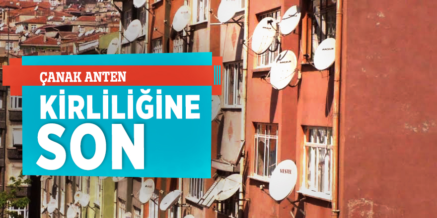 Çanak anten kirliliğine son!