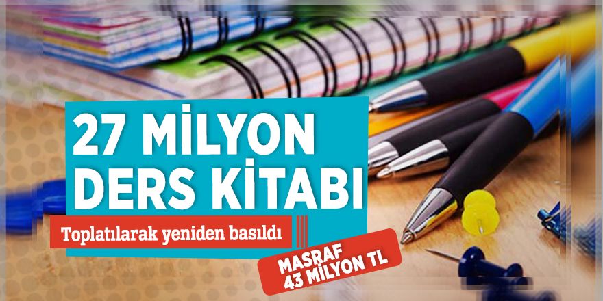 27 milyon ders kitabı toplatılarak yeniden basıldı