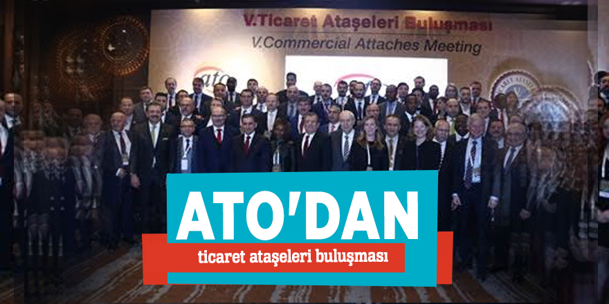 ATO'dan ticaret ataşeleri buluşması