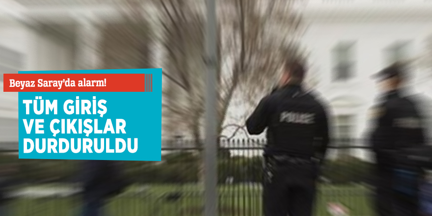 Beyaz Saray’da alarm!