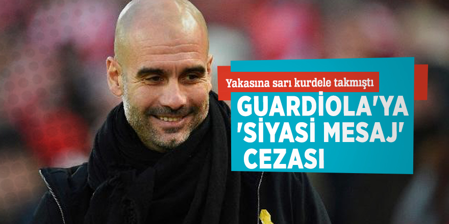 Yakasına sarı kurdele takmıştı! Guardiola'ya 'siyasi mesaj' cezası