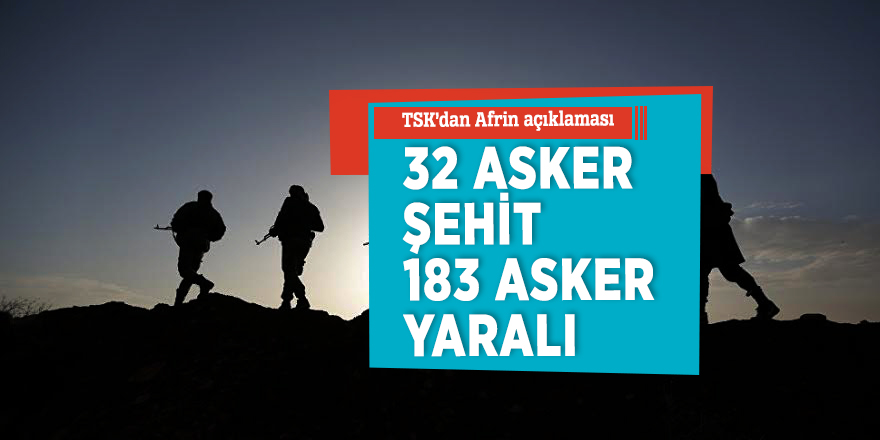 TSK’dan Afrin açıklaması: 32 asker şehit, 183 asker yaralı