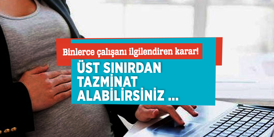 Dikkat! Üst sınırdan tazminat alabilirsiniz...