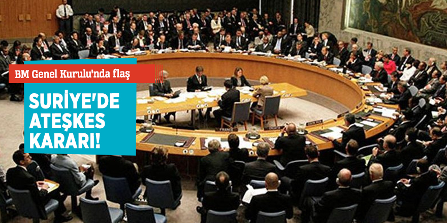 BM Genel Kurulu'nda flaş Suriye'de ateşkes kararı!