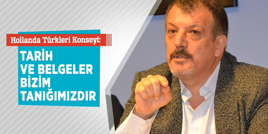 Hollanda Türkleri Konseyi: Tarih ve belgeler bizim tanığımızdır