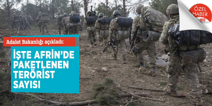 Adalet Bakanlığı açıkladı: İşte Afrin’de paketlenen terörist sayısı