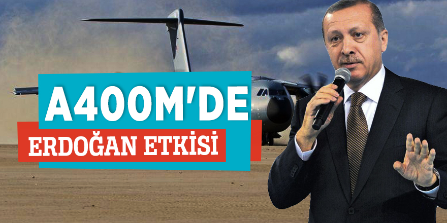 A400M'de Erdoğan etkisi