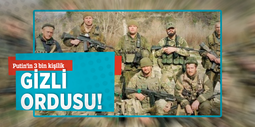 Putin'in 3 bin kişilik gizli ordusu!