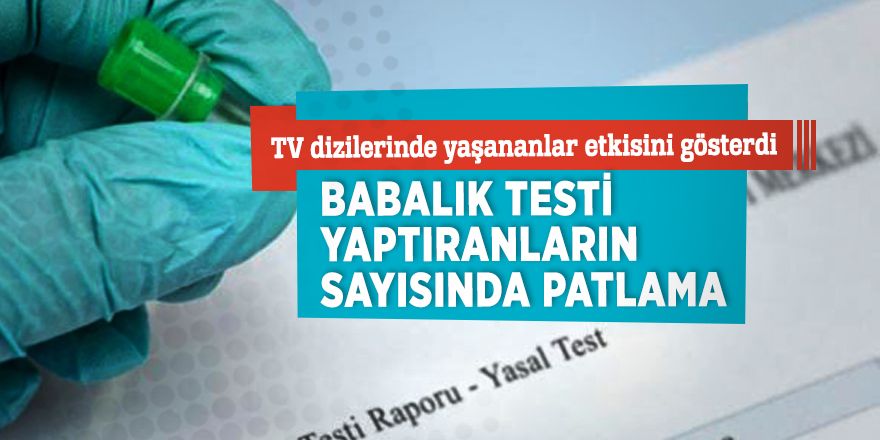 TV dizilerinde yaşananlar etkisini gösterdi! Babalık testi yaptıranların sayısında patlama...