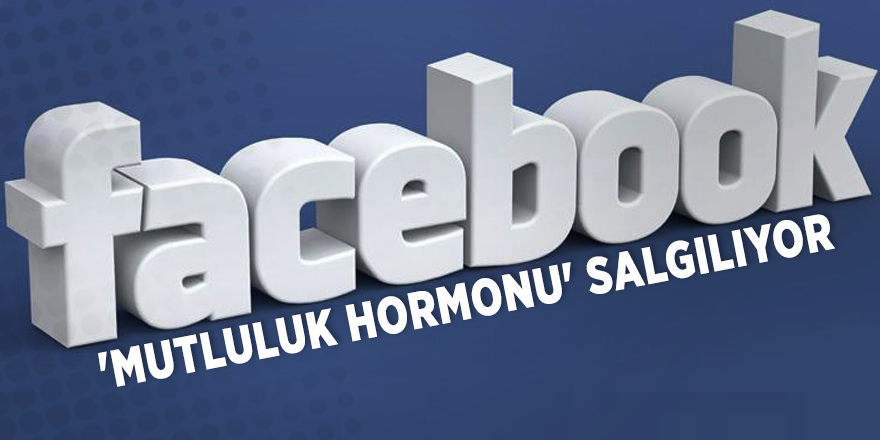 Facebook 'mutluluk hormonu' salgılıyor