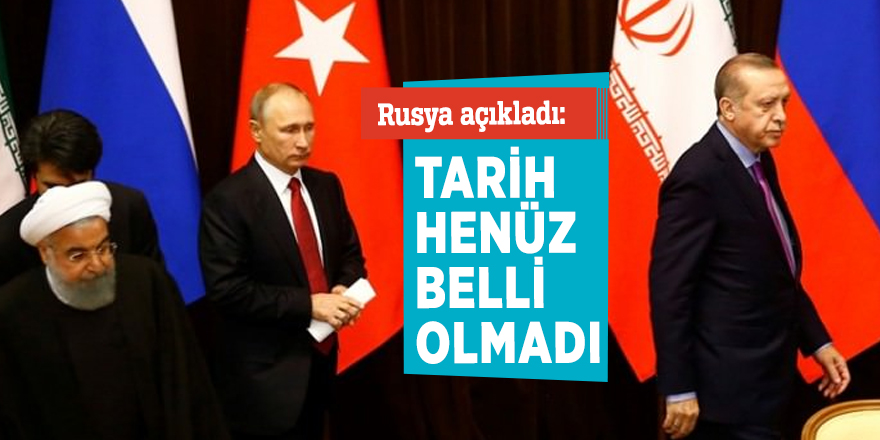 Rusya açıkladı: Tarih henüz belli olmadı!
