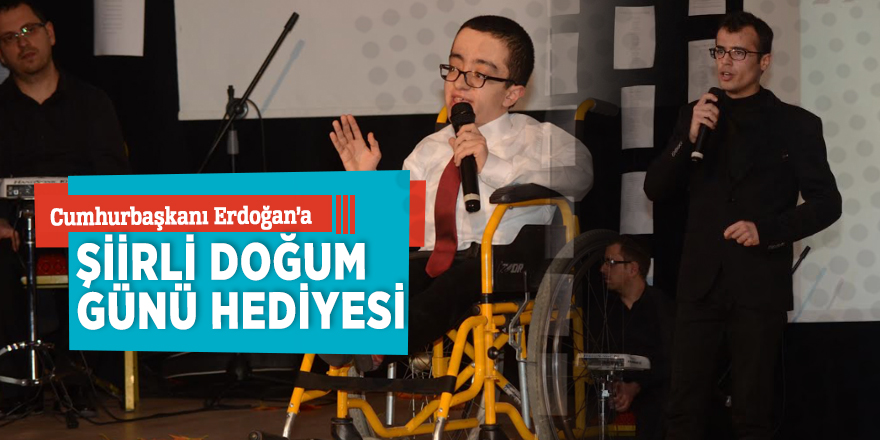 Cumhurbaşkanı Erdoğan’a şiirli doğum günü hediyesi