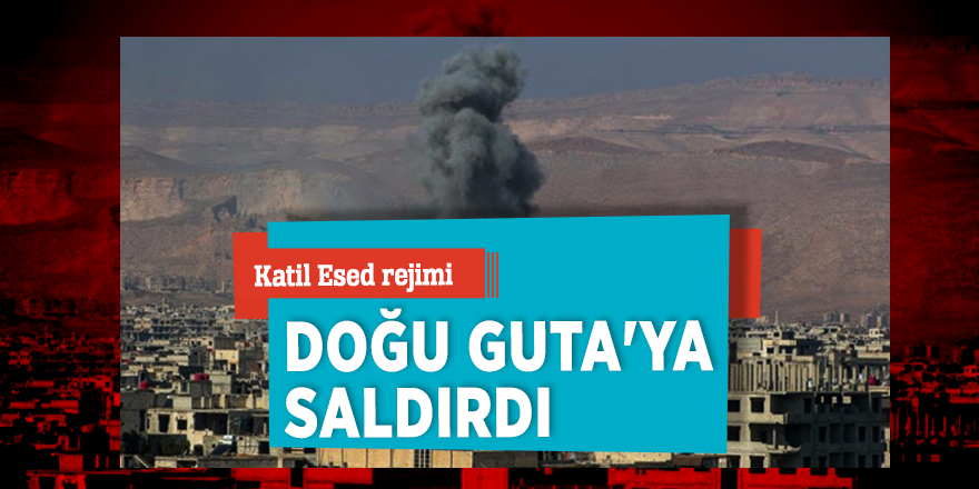 Katil Esed rejimi Doğu Guta'ya saldırdı