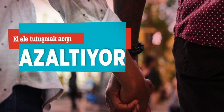 El ele tutuşmak acıyı azaltıyor