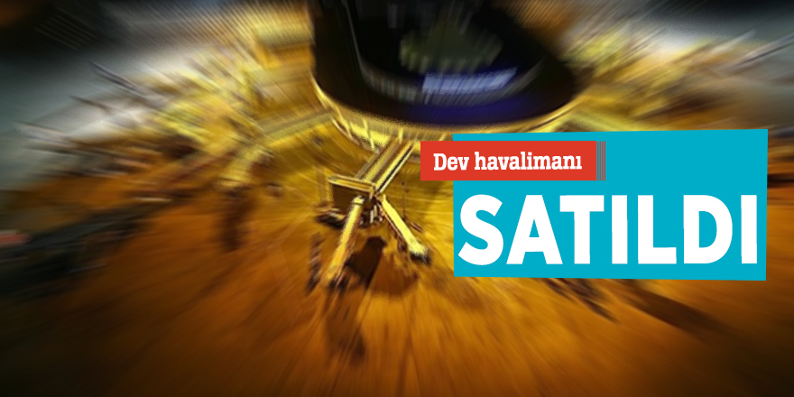 Dev havalimanı satıldı