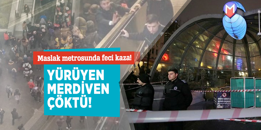 Maslak metrosunda feci kaza! Yürüyen merdiven çöktü!