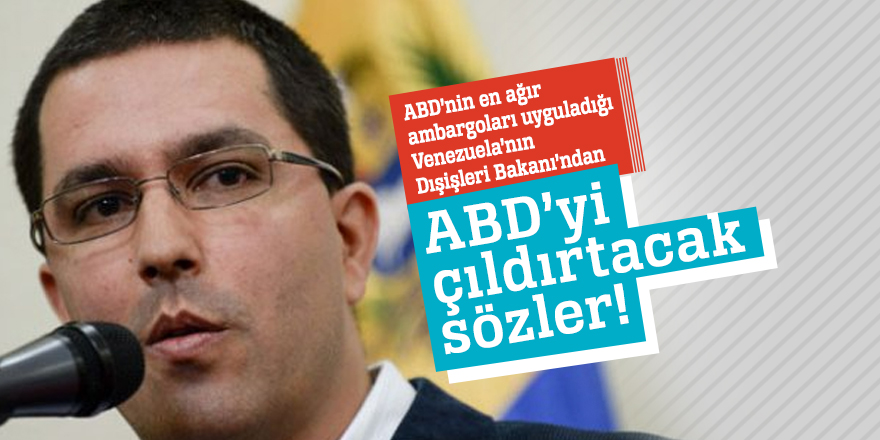 Venezuela Dışişleri Bakanı'ndan ABD'yi çıldırtacak sözler!