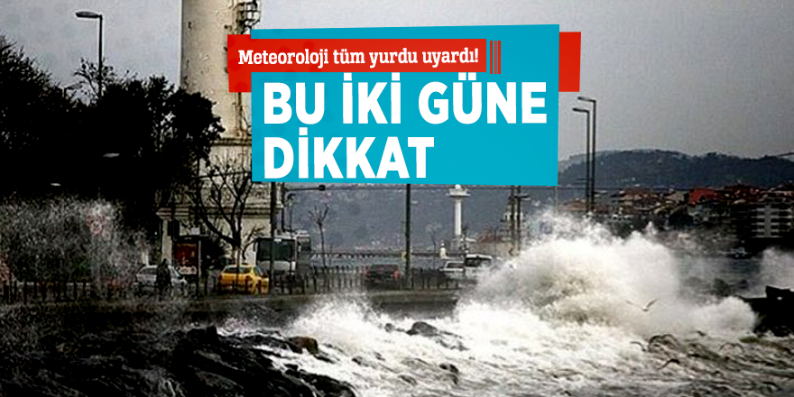Meteoroloji tüm yurdu uyardı! Bu iki güne dikkat