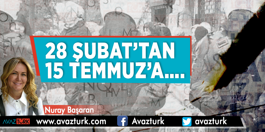 28 Şubat’tan 15 Temmuz’a