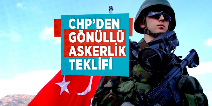 CHP’den gönüllü askerlik teklifi