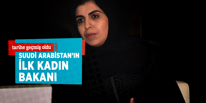 Suudi Arabistan’ın ilk kadın bakanı