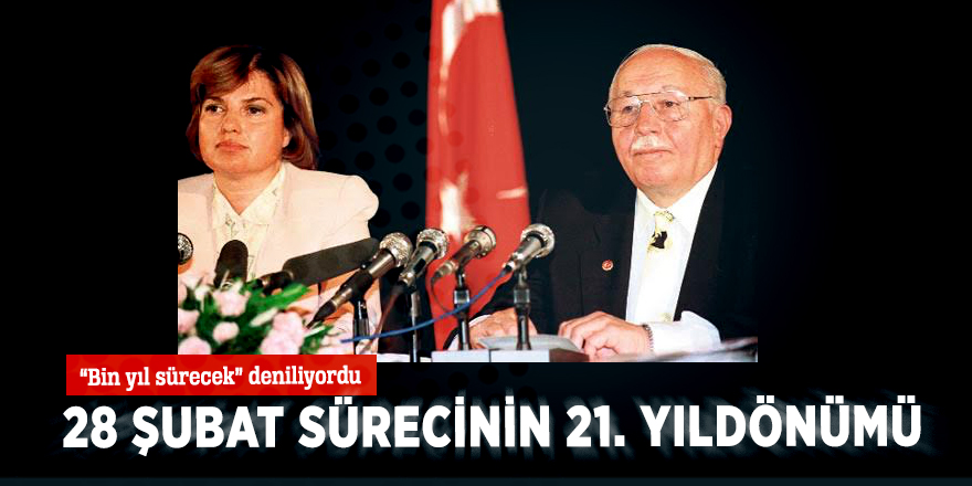 “Bin yıl sürecek” deniliyordu! 28 Şubat sürecinin 21. Yıldönümü