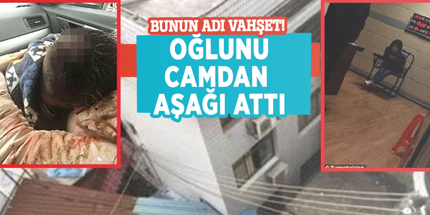 Bunun adı vahşet! Oğlunu camdan aşağı attı...