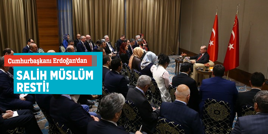 Cumhurbaşkanı Erdoğan'dan Salih Müslüm resti!