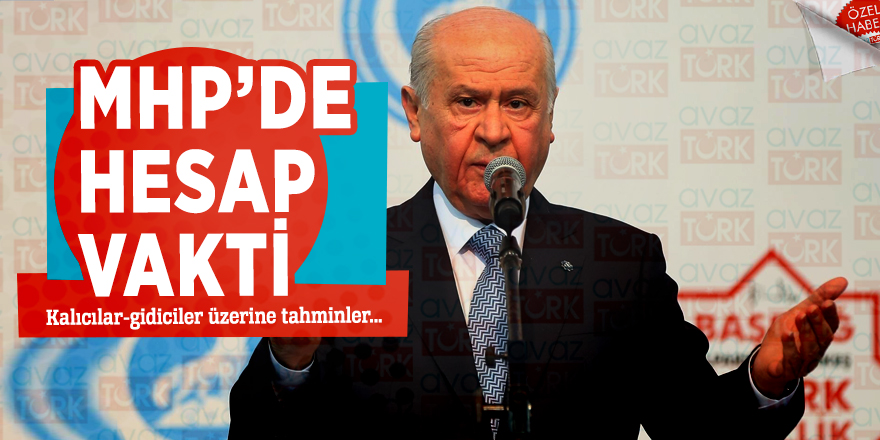 MHP’de hesap vakti! Kalıcılar-gidiciler…