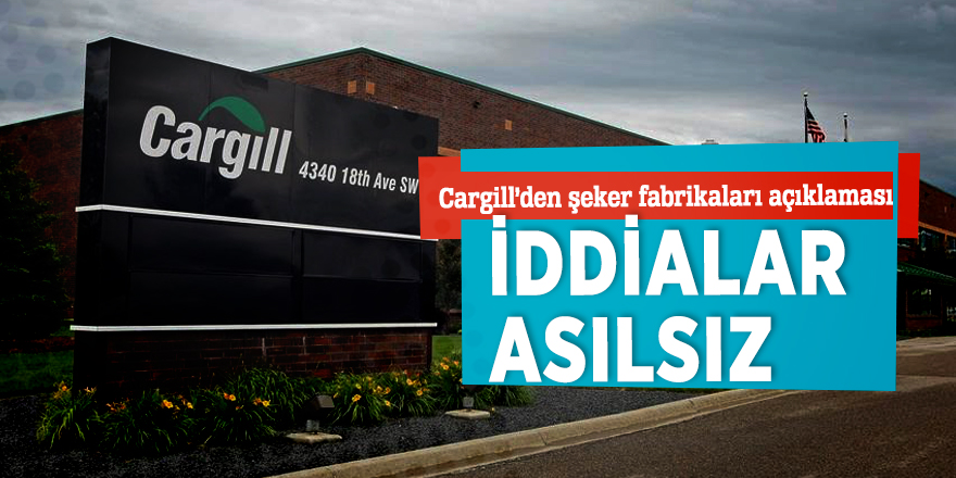 Cargill’den şeker fabrikaları açıklaması! İddialar asılsız...