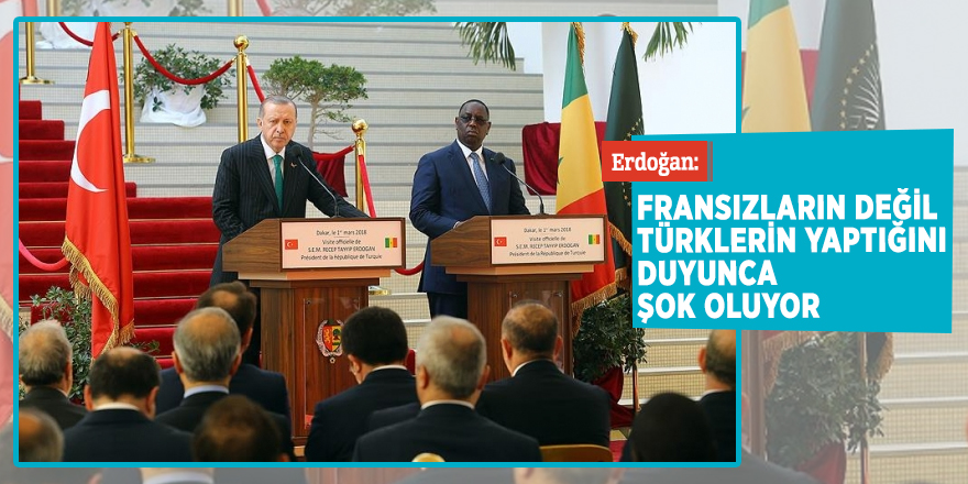 Erdoğan: Fransızların değil Türklerin yaptığını duyunca şok oluyor