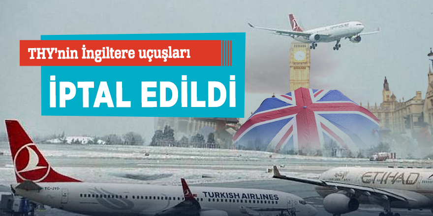 THY’nin İngiltere uçuşları iptal edildi