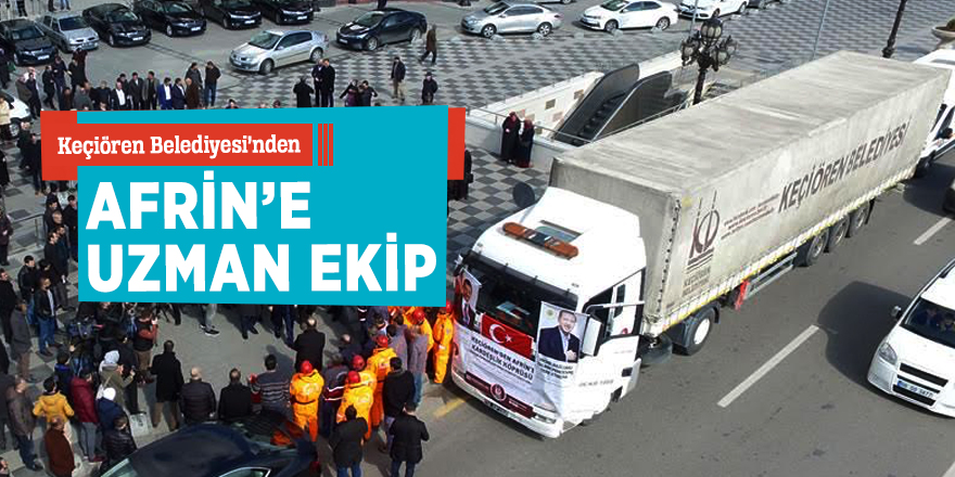 Keçiören Belediyesi’nden Afrin’e uzman ekip