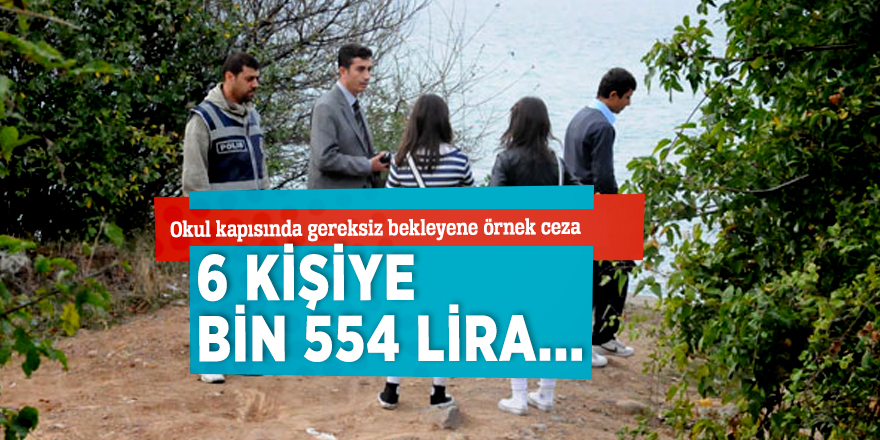 Okul kapısında gereksiz bekleyen 6 kişiye! Bin 554 lira...