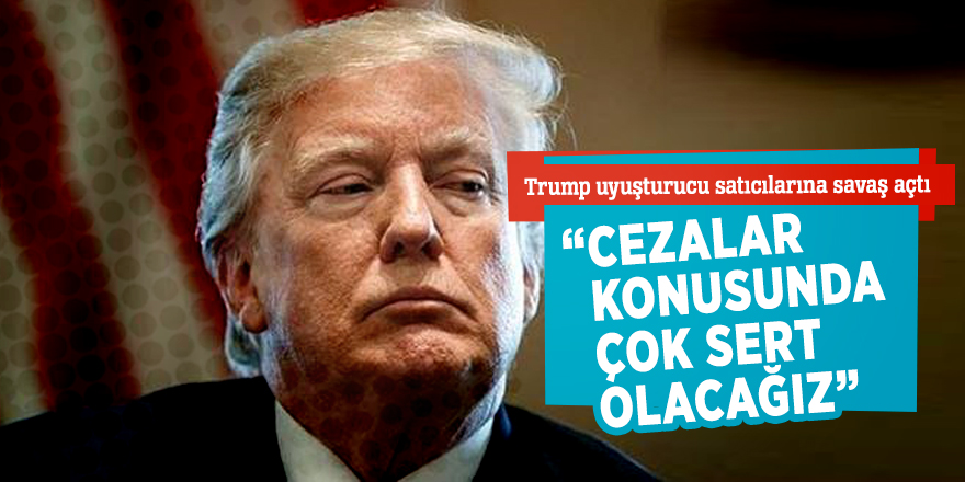 Trump uyuşturucu satıcılarına savaş açtı  “Cezalar konusunda çok sert olacağız”