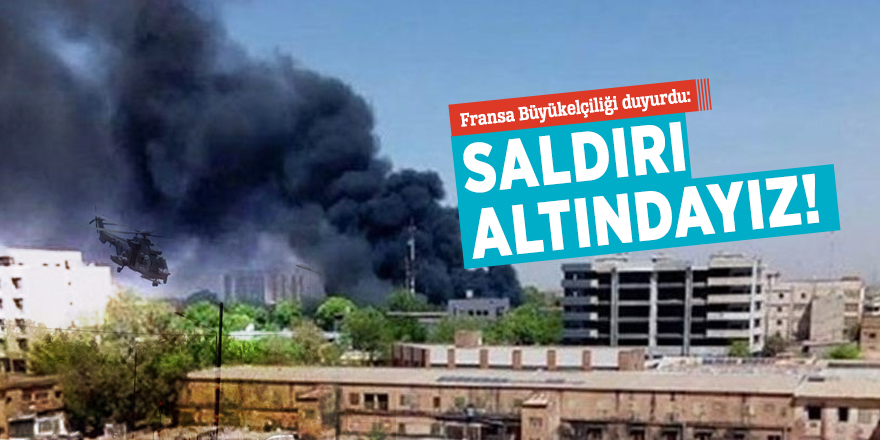 Fransa Büyükelçiliği duyurdu: Saldırı altındayız!