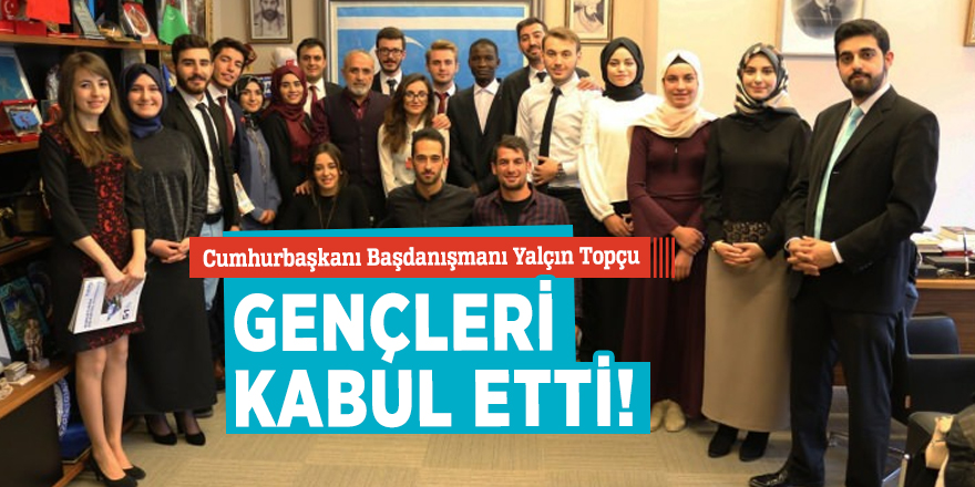 Cumhurbaşkanı Başdanışmanı Yalçın Topçu gençleri kabul etti!
