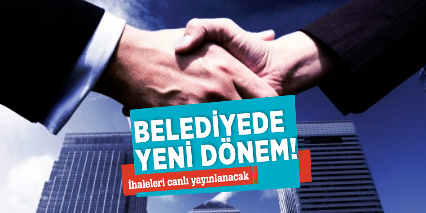 Belediyede yeni dönem! İhaleleri canlı yayınlanacak