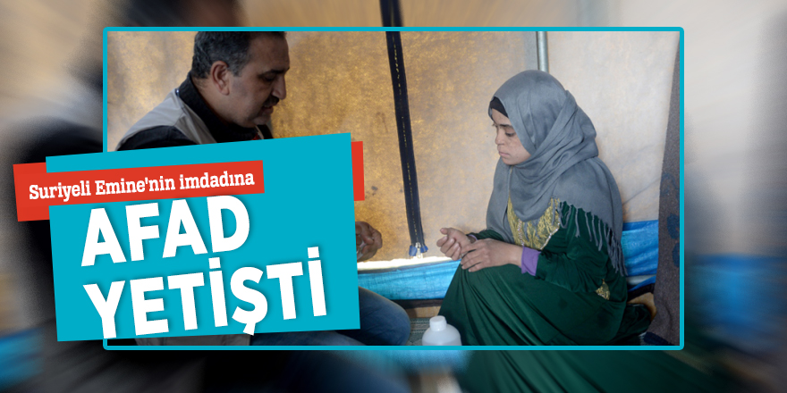 Suriyeli Emine'nin imdadına AFAD yetişti