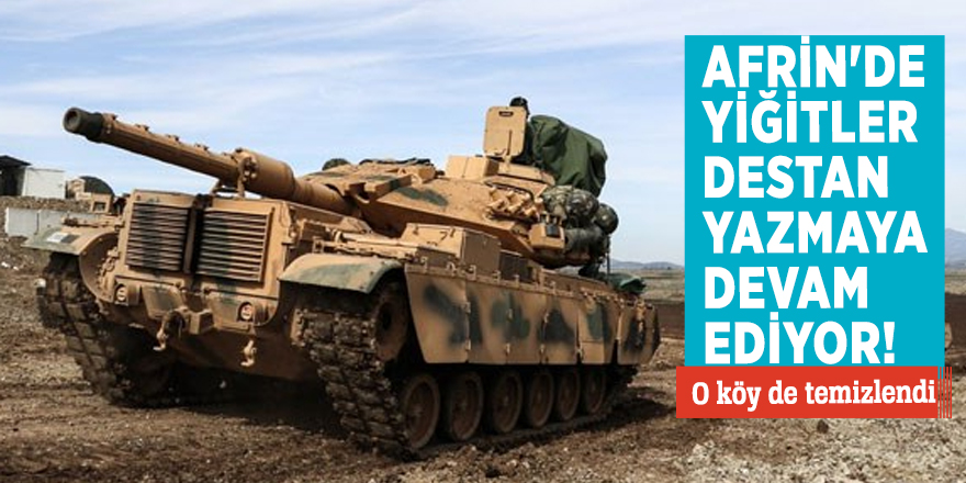 Afrin'de yiğitler destan yazmaya devam ediyor! O köy de temizlendi