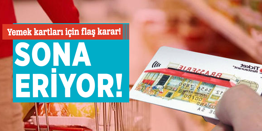 Yemek kartları için flaş karar! Sona eriyor!