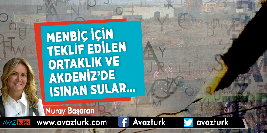 Menbiç için teklif edilen ortaklık ve Akdeniz’de ısınan sular…