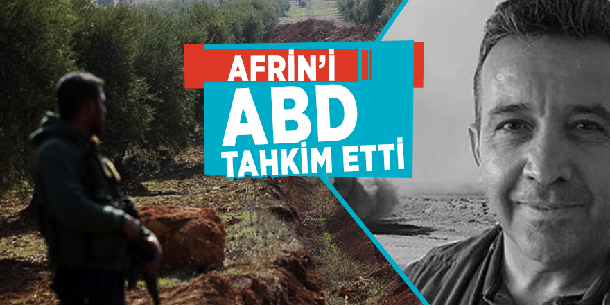 Afrin’i ABD tahkim etti