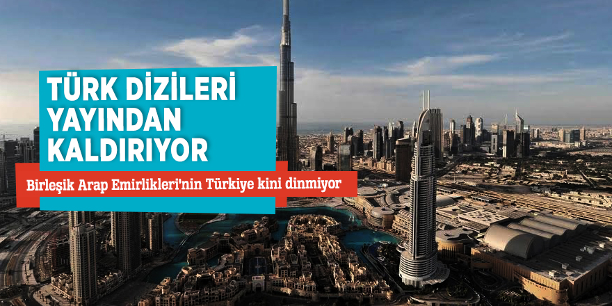 Türk dizileri yayından kaldırıyor! Birleşik Arap Emirlikleri'nin Türkiye kini dinmiyor...