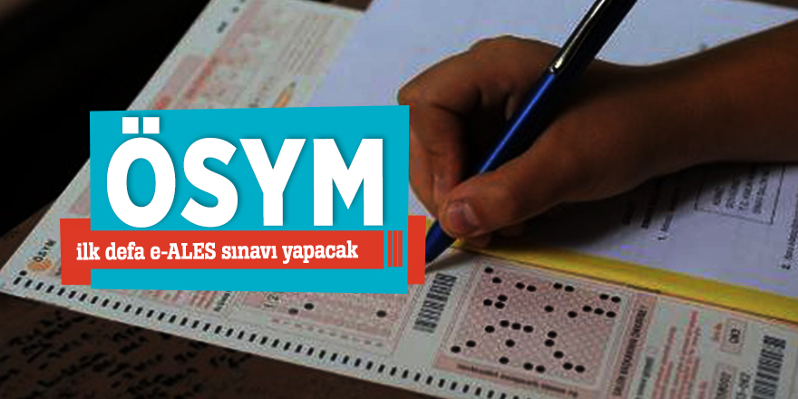ÖSYM ilk defa e-ALES sınavı yapacak