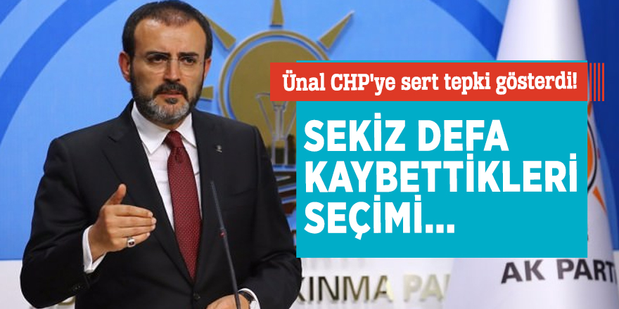 Ünal CHP'ye sert tepki gösterdi! Sekiz defa kaybettikleri seçimi...
