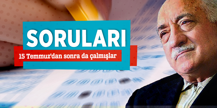 Soruları 15 Temmuz'dan sonra da çalmışlar