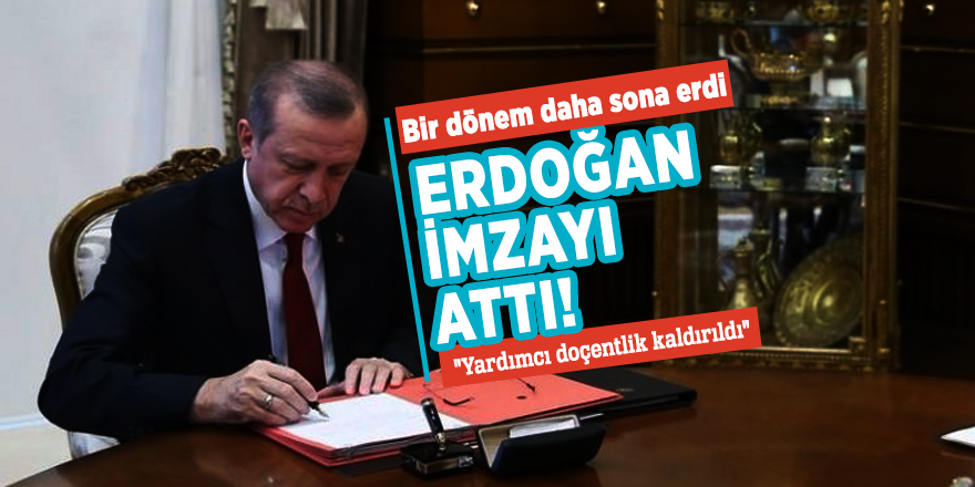 Bir dönem daha sona erdi! Erdoğan imzayı attı...