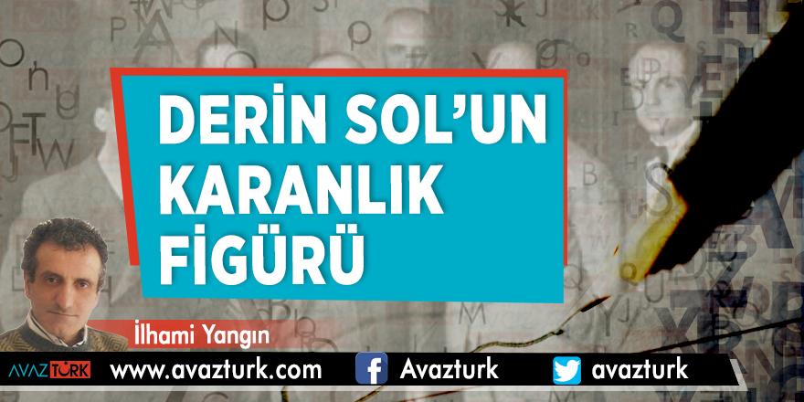 Derin Sol’un karanlık figürü