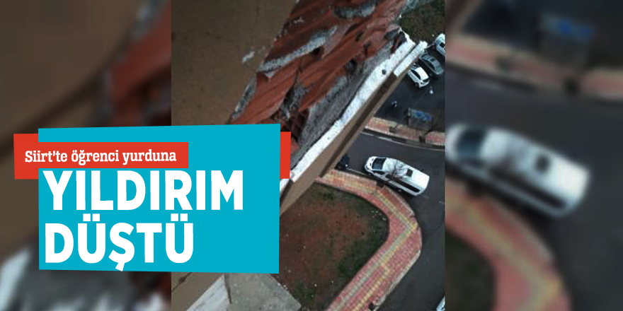 Siirt’te öğrenci yurduna yıldırım düştü